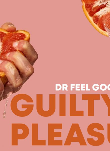 Guilty Pleasures with Dr FeelGood